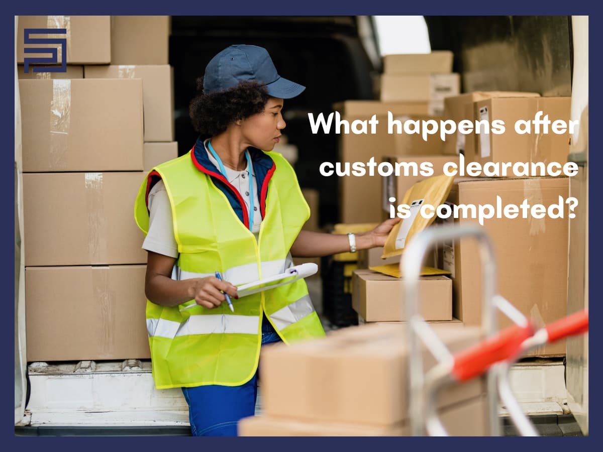 What Happens After Customs Clearance Is Completed || Delivery Times, and Next Steps